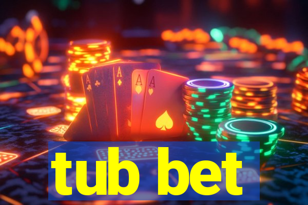 tub bet